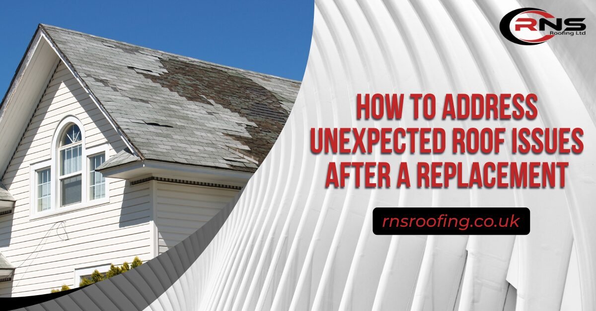 How to Address Unexpected Roof Issues After a Replacement