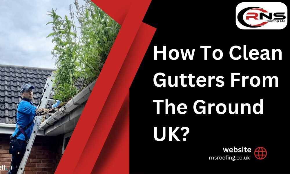 How To Clean Gutters From The Ground UK