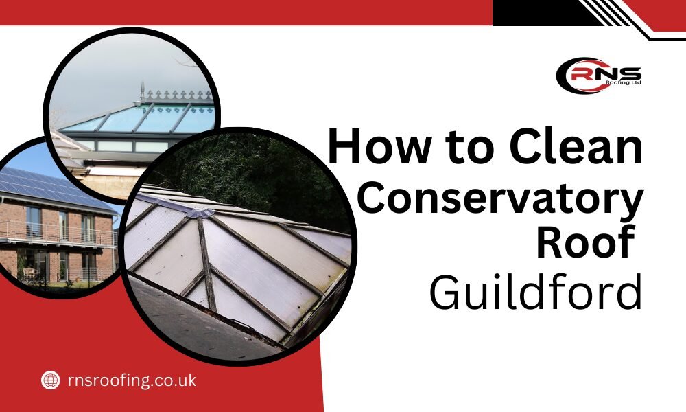 How to Clean Conservatory Roof Guildford