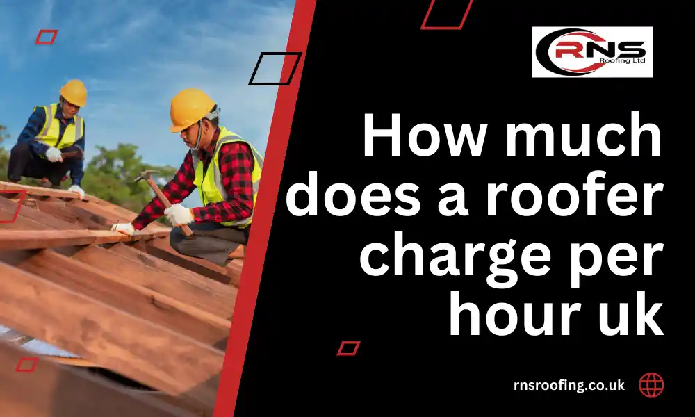 How Much Does a Roofer Charge Per Hour in the UK